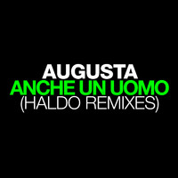 Augusta - Anche un uomo (Haldo Remixes)