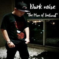 Dark Noise - The Man of Ireland