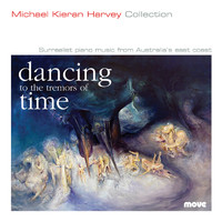 Michael Kieran Harvey - Dancing to the Tremors of Time