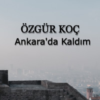 Özgür Koç - Ankara'da Kaldım