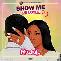 Muzikal - Show Me Ur Lover