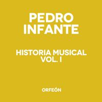 Pedro Infante - Historia Musical, Vol. 1