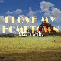 Gavin White - I Love My Hometown