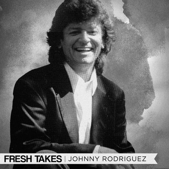 Johnny Rodriguez - Fresh Takes (Re-Recorded)