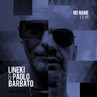 Lineki & Paolo Barbato - No Name EP#6