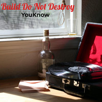 Youknow - Build Do Not Destroy