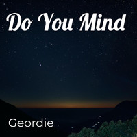 Geordie - Do You Mind