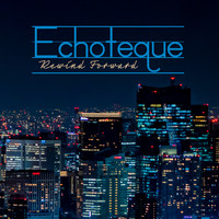 Echoteque - Rewind Forward