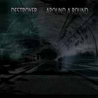 Destroyer - Around a Round