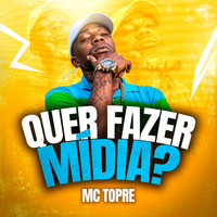 MC Topre - Quer Fazer Mídia? (Explicit)