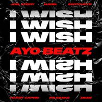 Joel Corry - I Wish (Ayo Beatz Remix, feat. SwitchOTR, Hardy Caprio, Ms Banks, ZieZie & Mabel [Explicit])