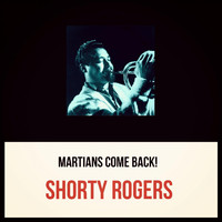 Shorty Rogers - Martians Come Back!