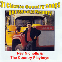 Nev Nicholls' Country Playboys - 31 Classic Country Songs: Oh! What a Beauty