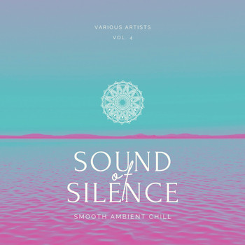 Various Artists - Sound of Silence (Smooth Ambient Chill), Vol. 4