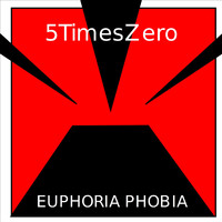 5TimesZero - Euphoria Phobia