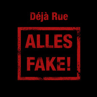 Déjà Rue - Alles Fake!