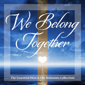 Dion & The Belmonts - We Belong Together (The Essential Dion & the Belmonts Collection)