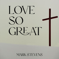 Mark Stevens - Love so Great
