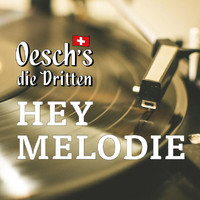 Oesch's die Dritten - Hey Melodie