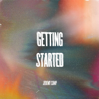 Jeremy Camp - Getting Started (Radio Version)