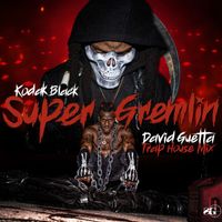 Kodak Black - Super Gremlin (David Guetta Trap House Mix [Explicit])