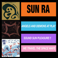 Sun Ra - Sun Ra Angels and Demons at Play + Sound Sun Pleasure!! & We Travel the Space Ways
