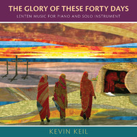 Kevin Keil - The Glory of These Forty Days