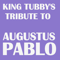 Augustus Pablo - King Tubby's Tribute to Augustus Pablo