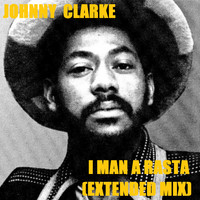 Johnny Clarke - I Man a Rasta (Extended Mix)