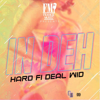 Hard Fi Deal Wid - In Deh (Explicit)