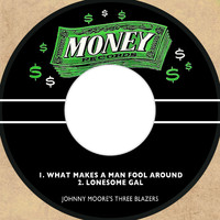 Johnny Moore's Three Blazers - What Makes a Man Fool Around / Lonesome Gal