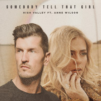 High Valley - Somebody Tell That Girl (feat. Anne Wilson)