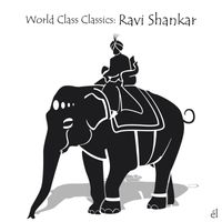Ravi Shankar - World Class Classics: Ravi Shankar