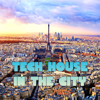 Various Artists - Tech House in the City Paris (BEST SELECTION OF CLUBBING TECH HOUSE TRACKS)
