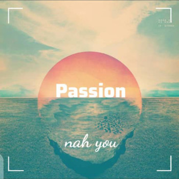 Passion - Nah You