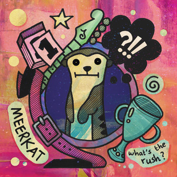 Meerkat - What's The Rush