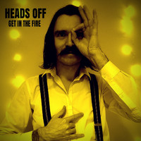 Heads Off - Get In The Fire