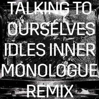 Rise Against - Talking To Ourselves (IDLES Inner Monologue Remix)
