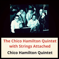 Chico Hamilton Quintet - The Chico Hamilton Quintet with Strings Attached
