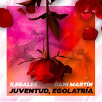 Ilegales - Juventud, egolatría (feat. Dani Martín)