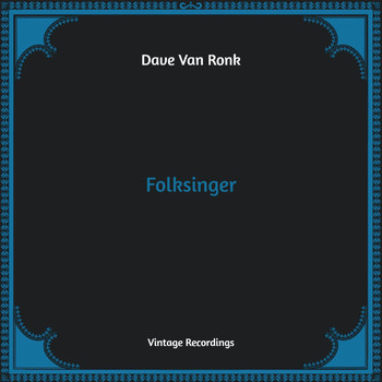 Dave Van Ronk - Folksinger (Hq Remastered)