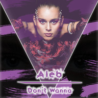 Aleb - Don't Wanna