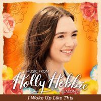 Holly Hobbie - I Woke Up Like This (From "Holly Hobbie")