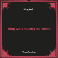 Kitty Wells - Kitty Wells' Country Hit Parade (Hq Remastered [Explicit])