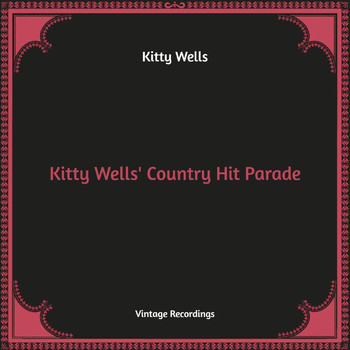 Kitty Wells - Kitty Wells' Country Hit Parade (Hq Remastered [Explicit])