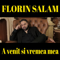 Florin Salam - A venit si vremea mea