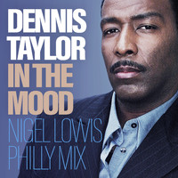 Dennis Taylor - In The Mood (Nigel Lowis Philly Mix)