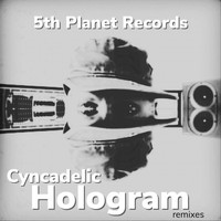 Cyncadelic - Hologram (Remixes)