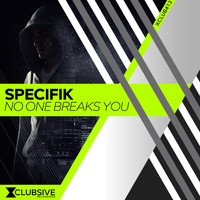 Specifik - No One Breaks You
