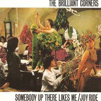 The Brilliant Corners - Somebody Up There Likes Me / Joy Ride
